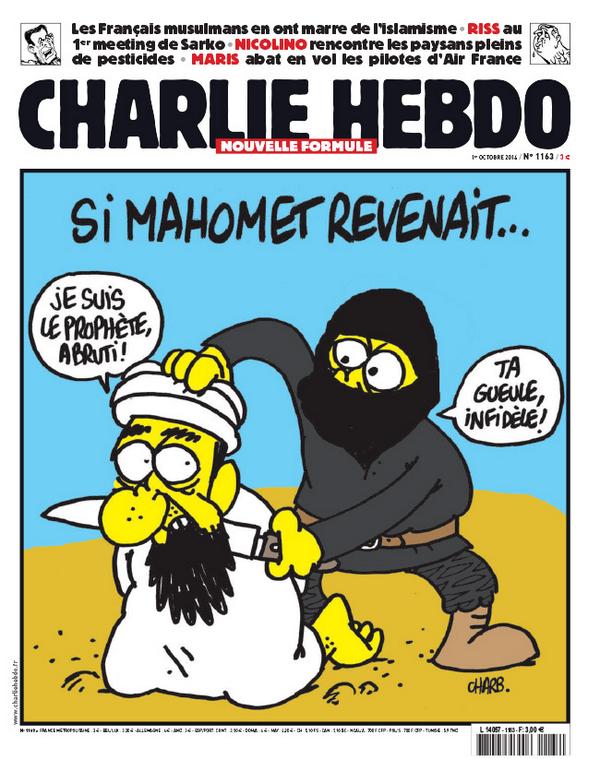 В октябре 2014 года вышел номер Charlie Hebdo с карикатурой «Что будет, если Мухаммед вернется», вынесенной на обложку. Стоящий на коленях Мухаммед говорит: «Я пророк, мудак», террорист с ножом произносит: «Заткнись, неверный».